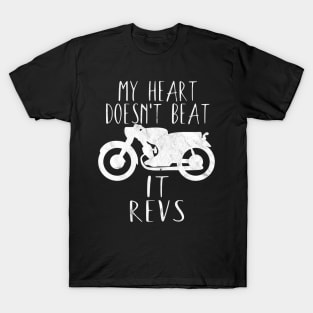 Motorcycle my heart doesn't beat it revs T-Shirt